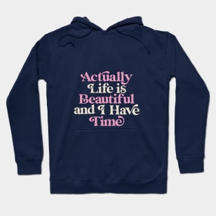 Actually Life is Beautiful and I Have Time by The Motivated Type Hoodie